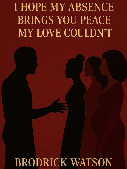 I Hope my Absence Brings you Peace my Love Couldn’t